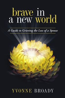 Brave in a New World: A Guide to Grieving 1483422291 Book Cover