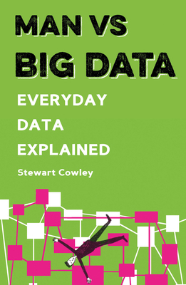 Man Vs Big Data: Everyday Data Explained 1781316694 Book Cover