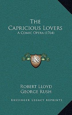 The Capricious Lovers: A Comic Opera (1764) 116884651X Book Cover