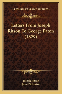 Letters From Joseph Ritson To George Paton (1829) 1164824775 Book Cover
