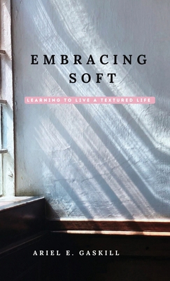 Embracing Soft: Learning to Live a Textured Life B0HGGMYST1 Book Cover