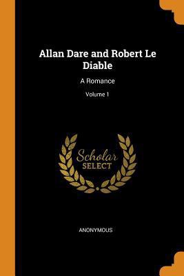 Allan Dare and Robert Le Diable: A Romance; Vol... 0342185233 Book Cover