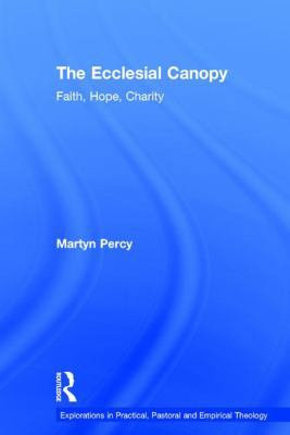 The Ecclesial Canopy: Faith, Hope, Charity 1409441199 Book Cover