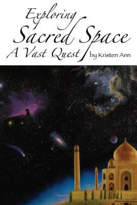 Exploring Sacred Space: A Vast Quest 0615498906 Book Cover