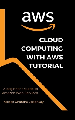 Cloud Computing With AWS Tutorial: A Beginner's... B0GP9GMF6L Book Cover