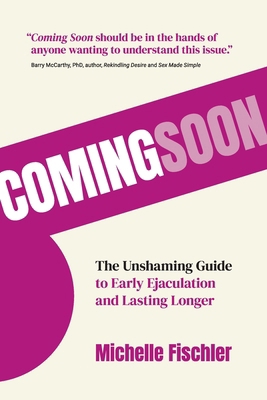 Coming Soon: The Unshaming Guide to Early Ejacu... 1067450416 Book Cover