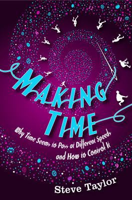 Making Time: Why Time Seems to Pass at Differen... 1840468262 Book Cover