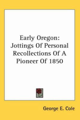 Early Oregon: Jottings Of Personal Recollection... 1417958472 Book Cover