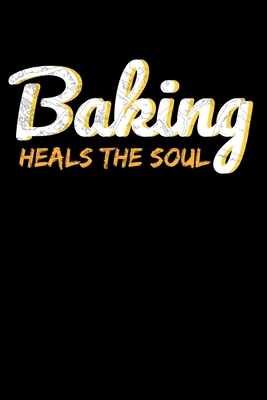 Baking Heals The Soul: Baking Lover Gifts For W... B083XX3XVR Book Cover