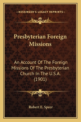 Presbyterian Foreign Missions: An Account Of Th... 1164026569 Book Cover