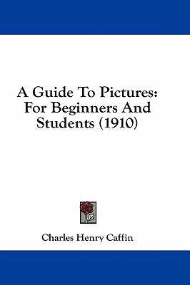 A Guide To Pictures: For Beginners And Students... 1436952107 Book Cover