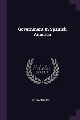 Government In Spanish America 1378385233 Book Cover