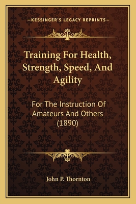 Training For Health, Strength, Speed, And Agili... 1166308057 Book Cover