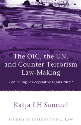 The Oic, the Un, and Counter-Terrorism Law-Maki... 1849462674 Book Cover