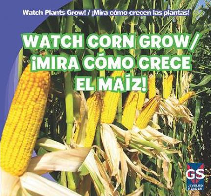 Watch Corn Grow / ¡Mira Cómo Crece El Maíz! 1433948265 Book Cover