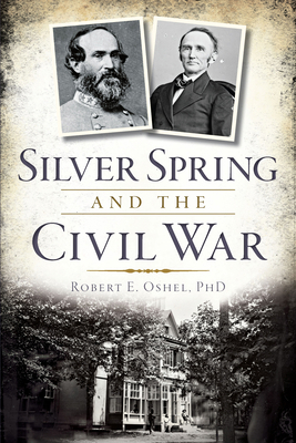 Silver Spring and the Civil War 1626194173 Book Cover