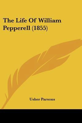 The Life Of William Pepperell (1855) 1104916797 Book Cover