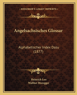 Angelsachsisches Glossar: Alphabetischer Index ... [German] 1165314053 Book Cover