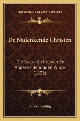 De Nadenkende Christen: Die Gaarn Zichzelven En... [Dutch] 1167651847 Book Cover