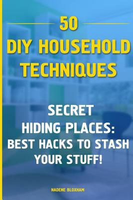 Paperback 50 DIY Household Techniques: Secret Hiding Places: Best Hacks to Stash Your Stuf : (DIY, DIY Projects, Secret Hiding Stuff, Secret Hiding Safes, Money Safety Box) Book