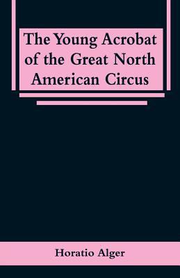 The Young Acrobat of the Great North American C... 9353296145 Book Cover