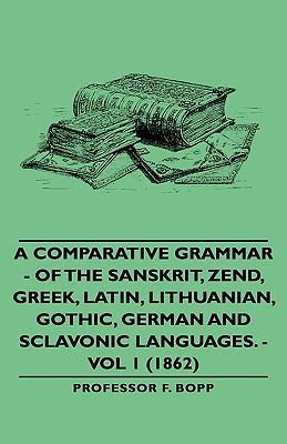 A Comparative Grammar - Of the Sanskrit, Zend, ... 1443729450 Book Cover