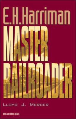 E.H. Harriman: Master Railroader 1587981602 Book Cover