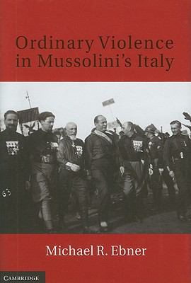 Ordinary Violence in Mussolini's Italy 0521762138 Book Cover
