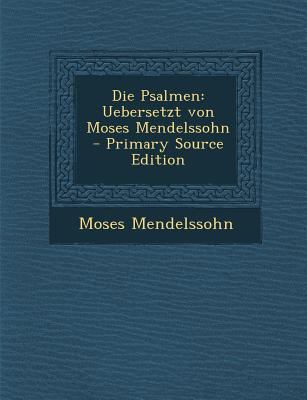Die Psalmen: Uebersetzt Von Moses Mendelssohn -... [German] 1294457888 Book Cover
