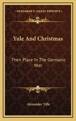 Yule and Christmas: Their Place in the Germanic... 1163537039 Book Cover