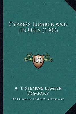 Cypress Lumber And Its Uses (1900) 1166415805 Book Cover