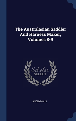 The Australasian Saddler And Harness Maker, Vol... 1340528010 Book Cover