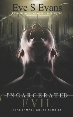 Incarcerated Evil: Real Inmate Ghost Stories B0BGSNTQL5 Book Cover