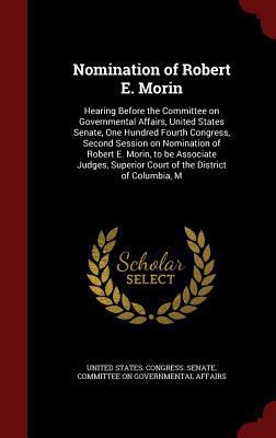 Nomination of Robert E. Morin: Hearing Before t... 1296832295 Book Cover