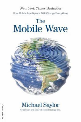 The Mobile Wave: How Mobile Intelligence Will C... 0306822539 Book Cover