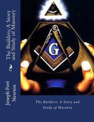 The Builders: A Story and Study of Masonry 1545212821 Book Cover