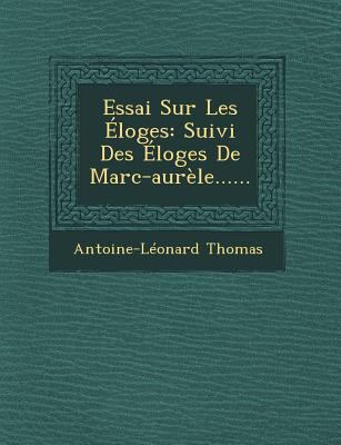 Essai Sur Les Eloges: Suivi Des Eloges de Marc-... [French] 1249521270 Book Cover