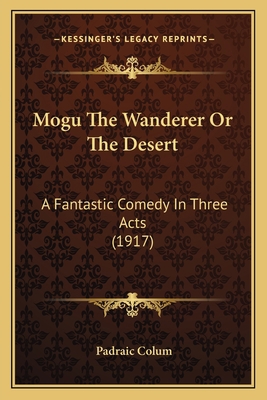 Mogu The Wanderer Or The Desert: A Fantastic Co... 1164843486 Book Cover