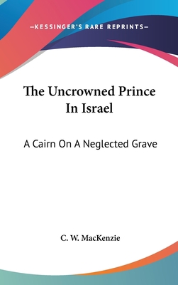 The Uncrowned Prince In Israel: A Cairn On A Ne... 0548272093 Book Cover