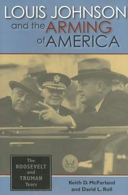 Louis Johnson and the Arming of America: The Ro... 0253346266 Book Cover