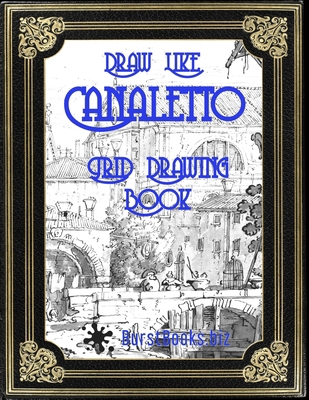 Draw Like Canaletto: Grid Drawing Book            Book Cover