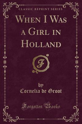 When I Was a Girl in Holland (Classic Reprint) 1332211542 Book Cover