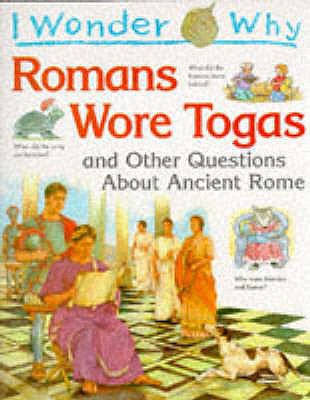 I Wonder Why Romans Wore Togas: And Other Quest... 0753401487 Book Cover