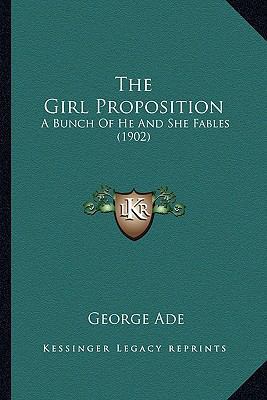 The Girl Proposition: A Bunch Of He And She Fab... 1163968722 Book Cover