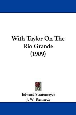 With Taylor On The Rio Grande (1909) 1104531968 Book Cover