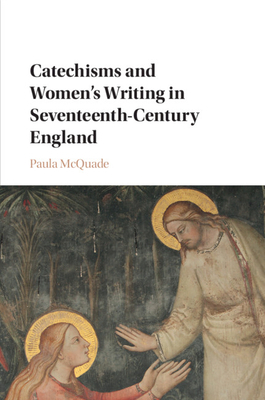 Catechisms and Women's Writing in Seventeenth-C... 1316648087 Book Cover