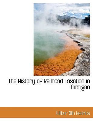 The History of Railroad Taxation in Michigan [Large Print] 1116723557 Book Cover