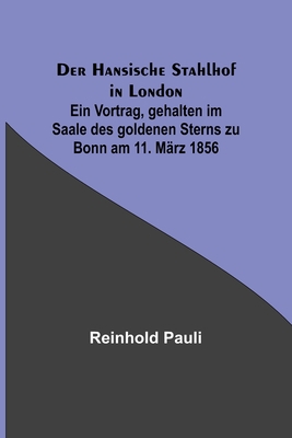 Der Hansische Stahlhof in London; Ein Vortrag, ... [German] 9356710058 Book Cover