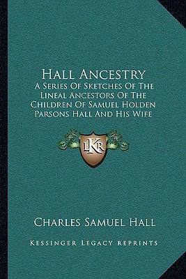 Hall Ancestry: A Series Of Sketches Of The Line... 1165494698 Book Cover