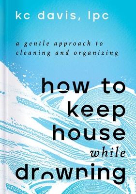 How to Keep House While Drowning: A Gentle Appr... 1668002841 Book Cover